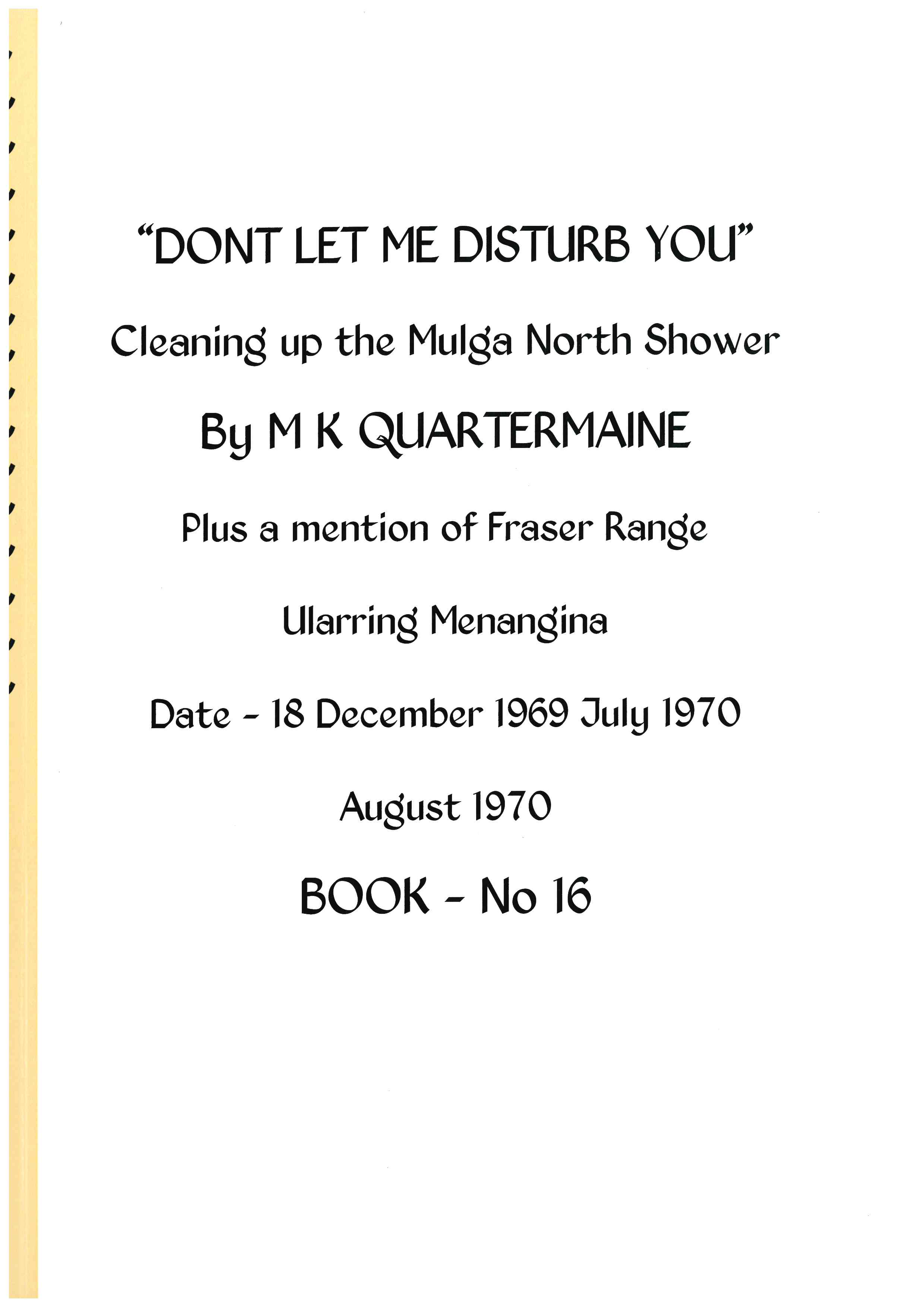 Quartermaine Diaries - Book 16. Don't let me Disturb You (Cleaning up the Malga North Shower). Fraser Range, Ularring & Menangina.